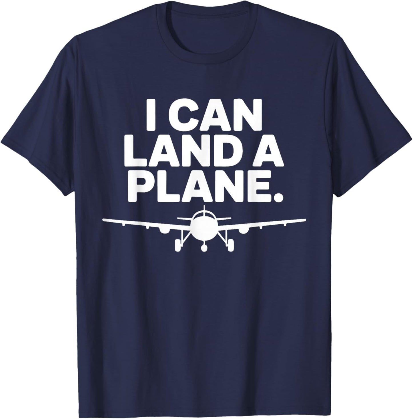 I Can Land A Plane Funny Aviation Pilot Design T-Shirt - T-Shirt | Navy