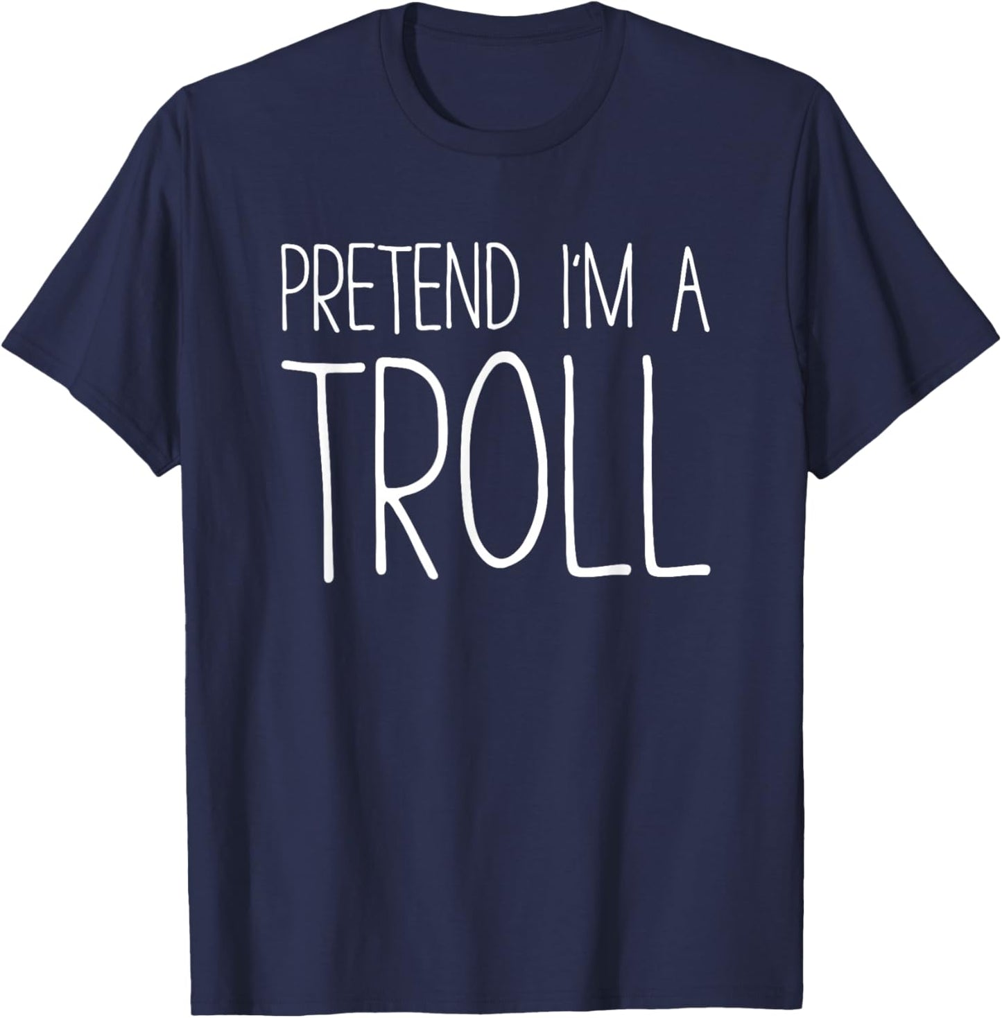 Pretend I'm A Troll Shirt Adult Kids Men Women Costume T-Shirt - T-Shirt | Navy