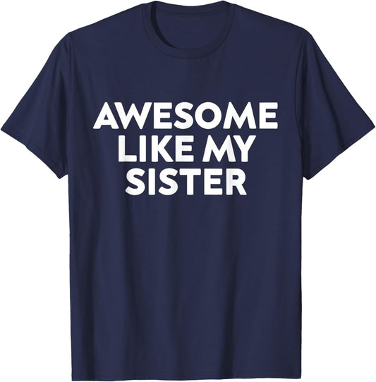 Awesome Like My Sister Funny Sarcastic Sister T-Shirt - T-Shirt | Navy