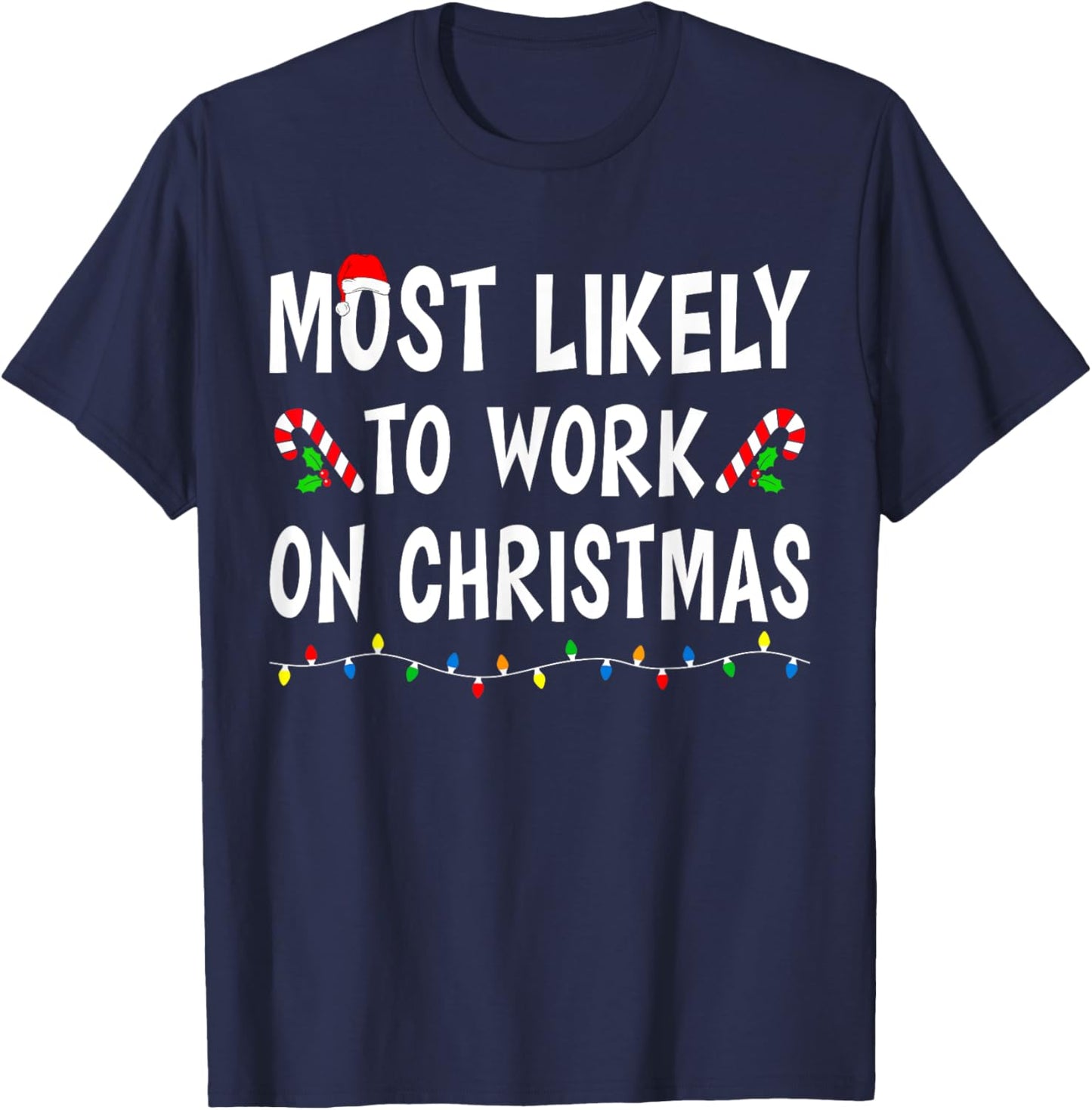 Most Likely To Work On Christmas Family Matching Xmas Funny T-Shirt - T-Shirt | Navy