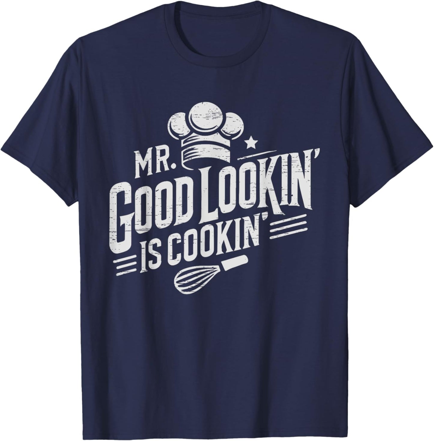 Mr. Good Lookin' Is Cookin' Cooking Culinary Arts Food T-Shirt - T-Shirt | Navy