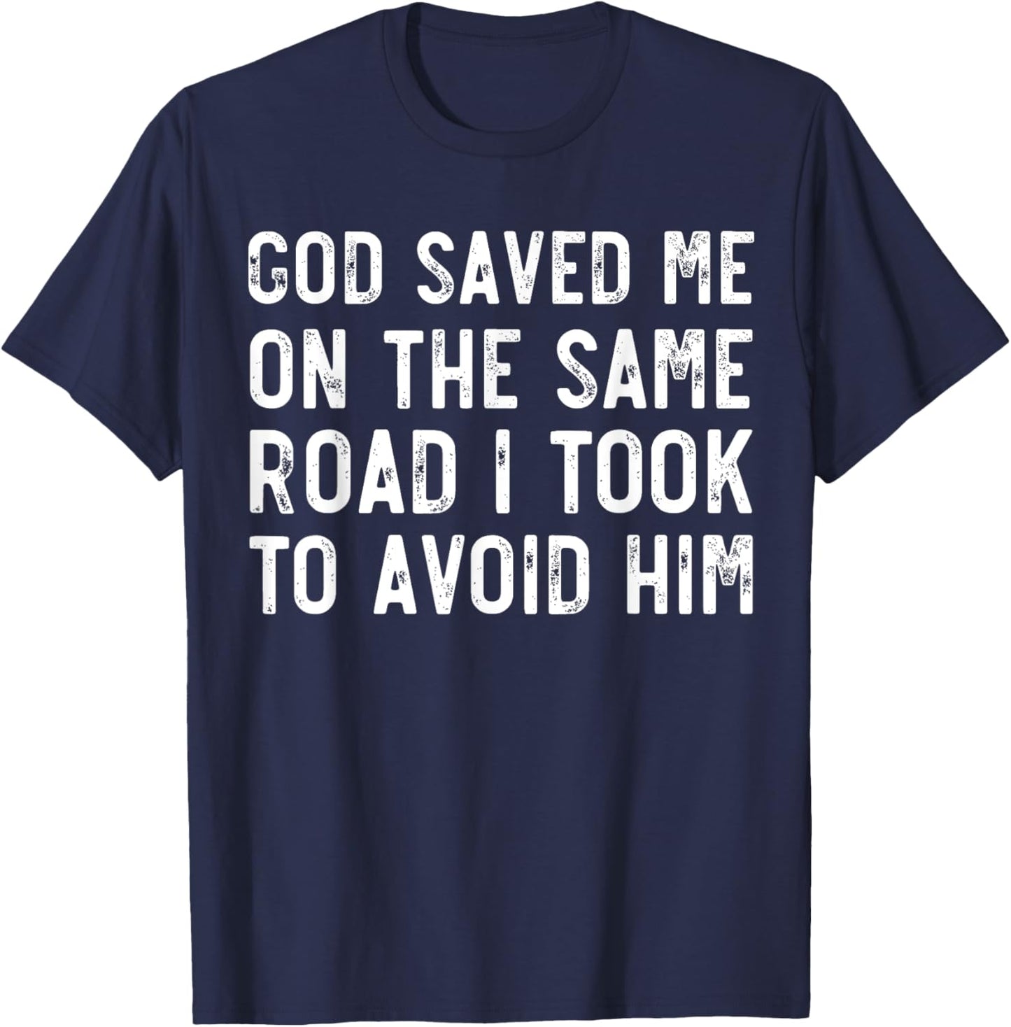 God Saved Me On The Same Road I Took To Avoid Him, Christian T-Shirt - T-Shirt | Navy