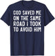 God Saved Me On The Same Road I Took To Avoid Him, Christian T-Shirt - T-Shirt | Navy