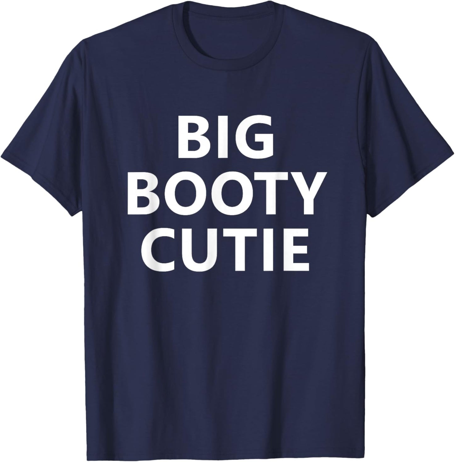 Big Booty Cutie, Funny, Jokes, Sarcastic T-Shirt - T-Shirt | Navy