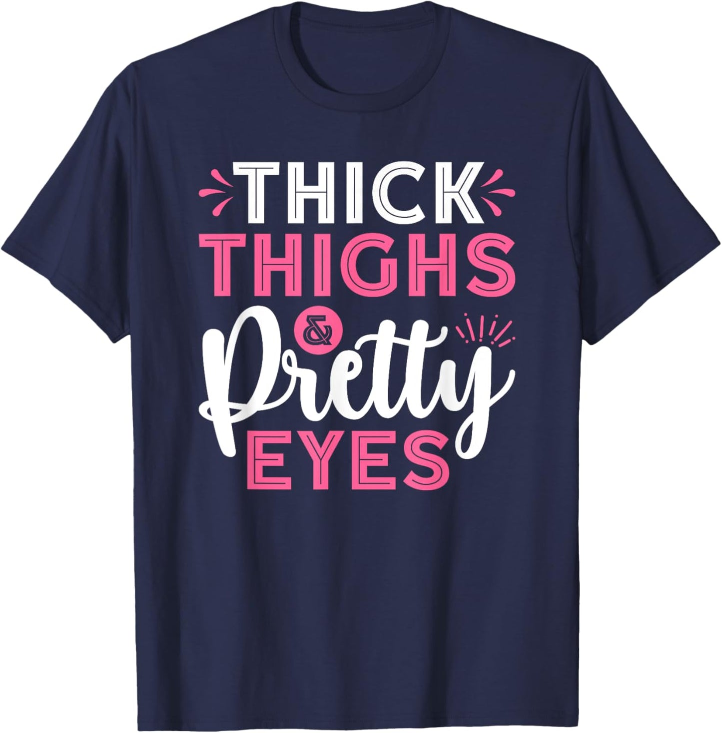 Thick Thighs Pretty Eyes Gym Motivation Quote Workout T-Shirt - T-Shirt | Navy