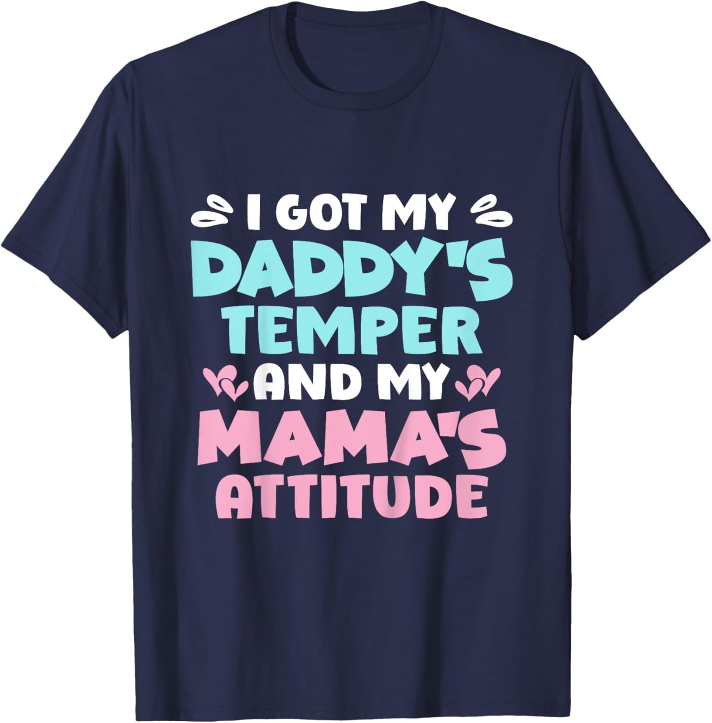 I Got My Daddy's Temper And My Mama's Attitude T-Shirt - T-Shirt | Navy