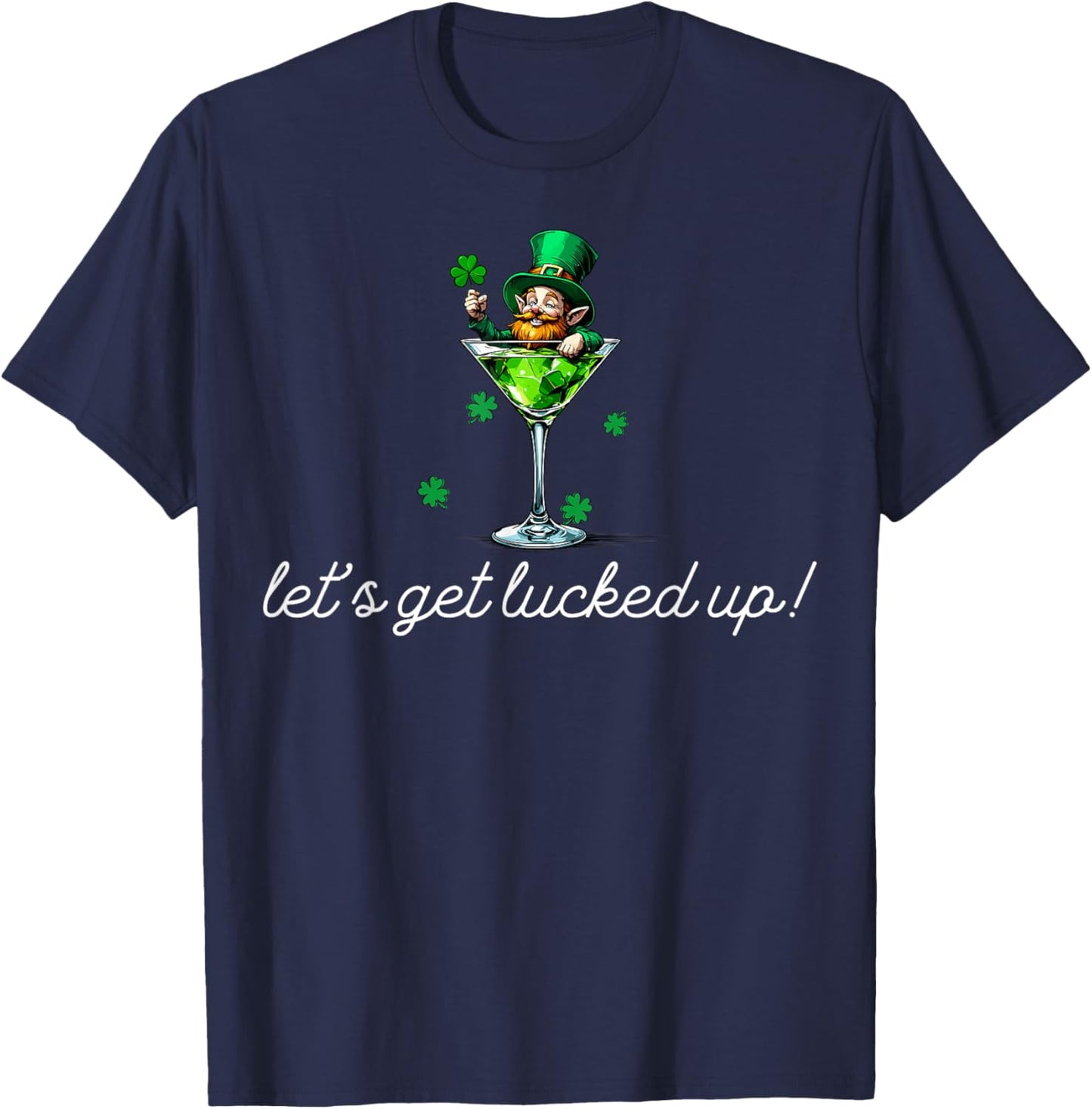 St Patricks Day Lets Get Lucked Up T-Shirt - T-Shirt | Navy