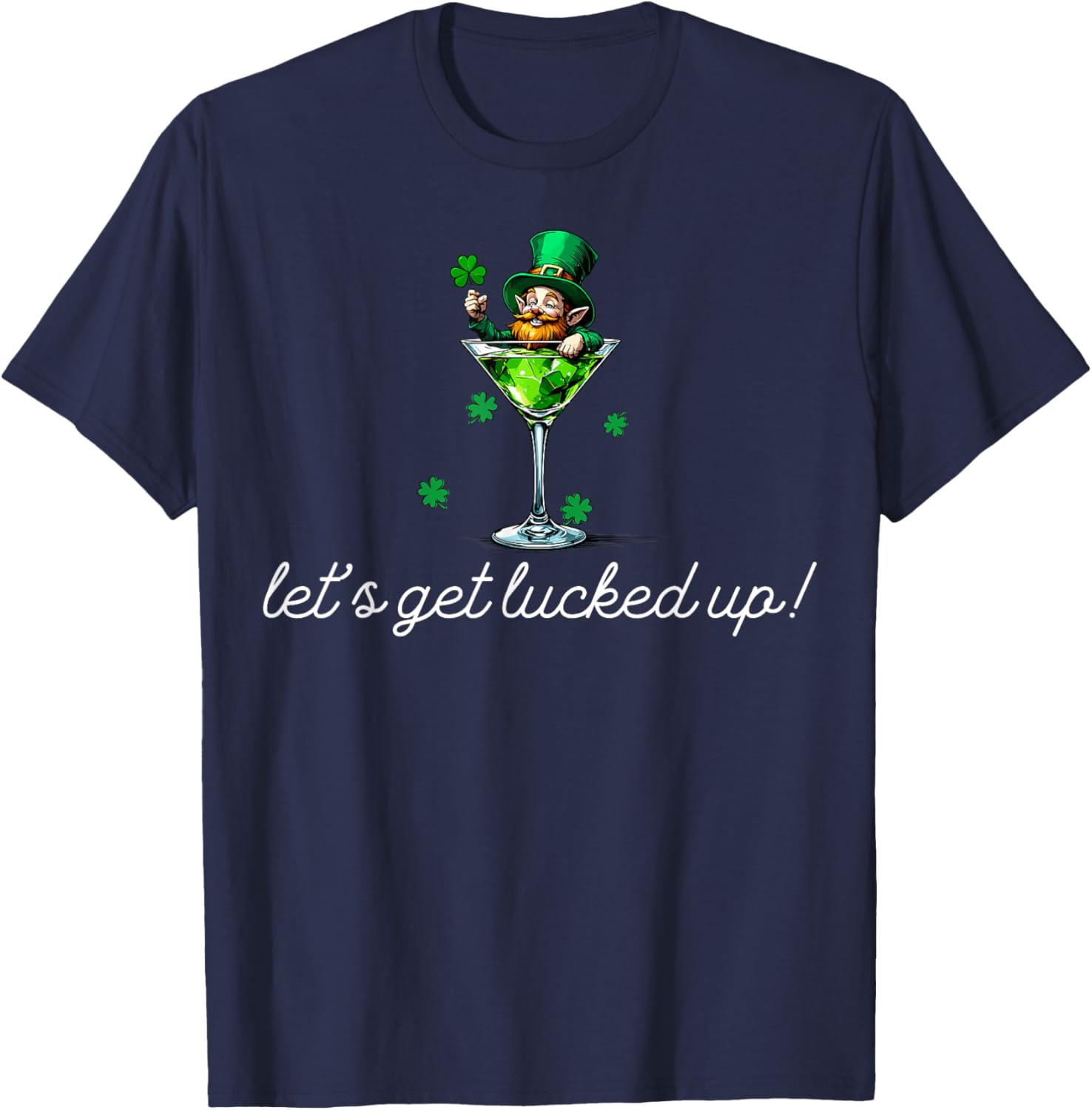 St Patricks Day Lets Get Lucked Up T-Shirt - T-Shirt | Navy