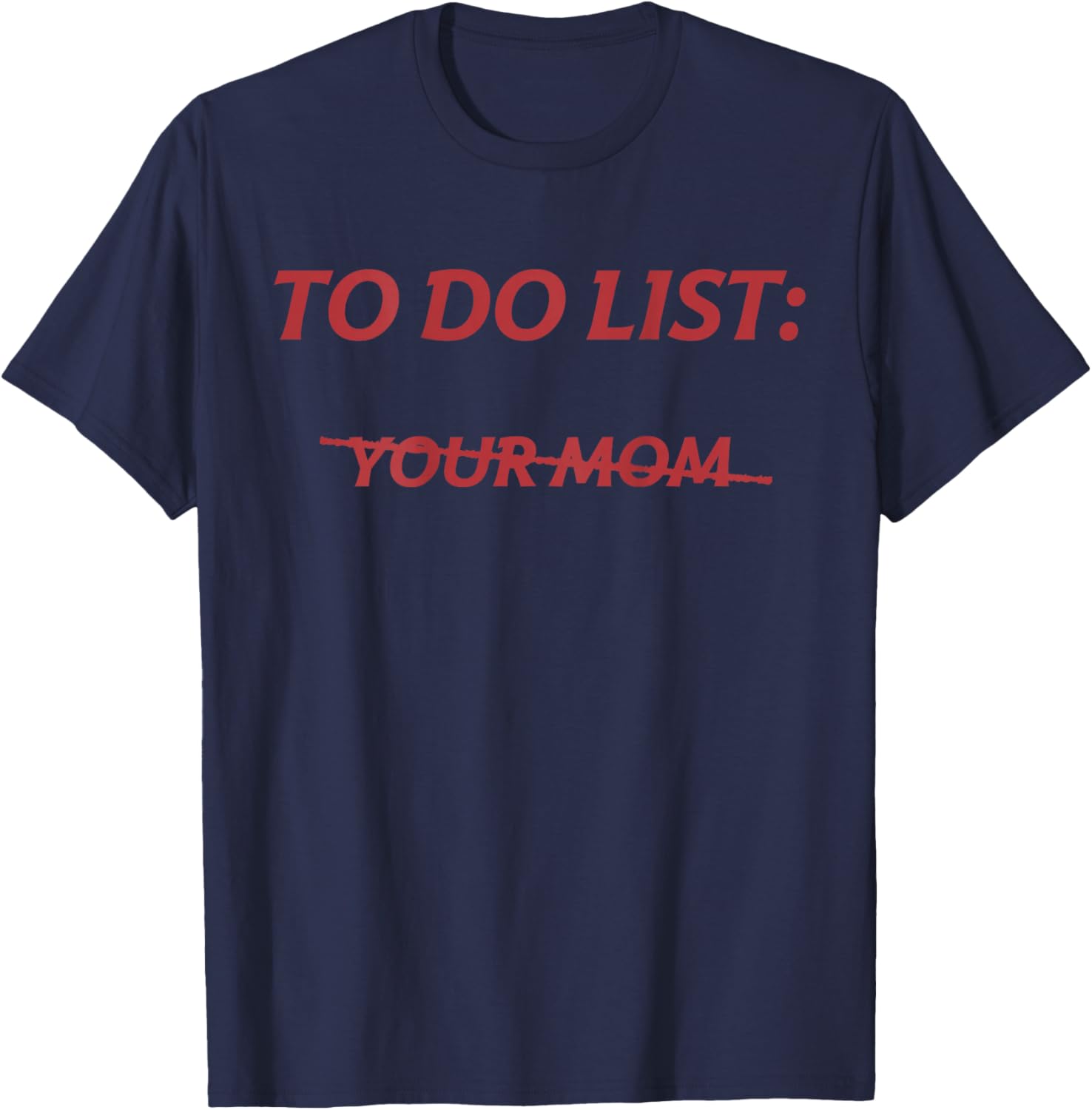 To Do List Your Mom Funny Meme Jokes (ON BACK) T-Shirt - T-Shirt | Navy