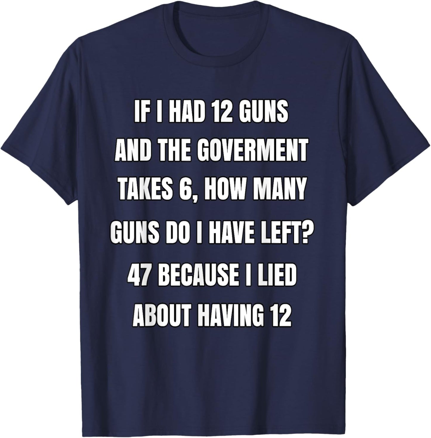 Second Amendment If I Had 12 Guns And The Government Takes 6 T-Shirt - T-Shirt | Navy