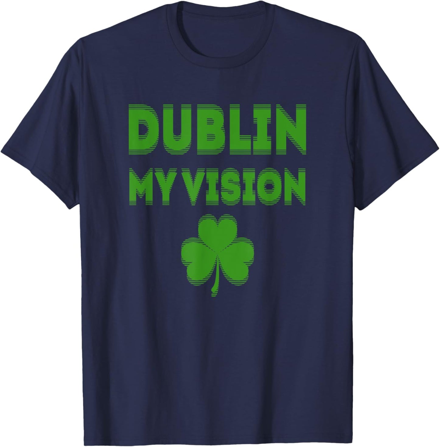 Irish St Patricks Day Dublin My Vision Funny T-Shirt - T-Shirt | Navy