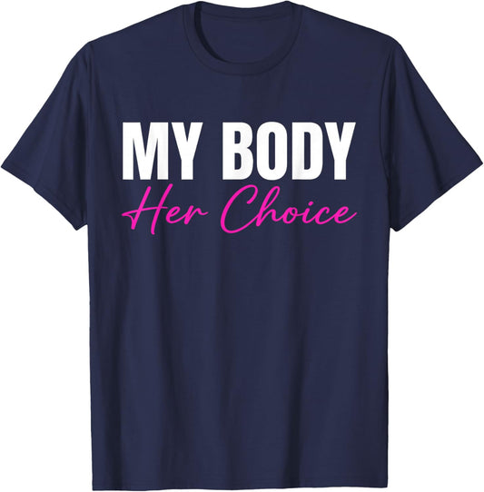 My Body Her Choice Funny Dark Humor Meme Sarcastic T-Shirt - T-Shirt | Navy