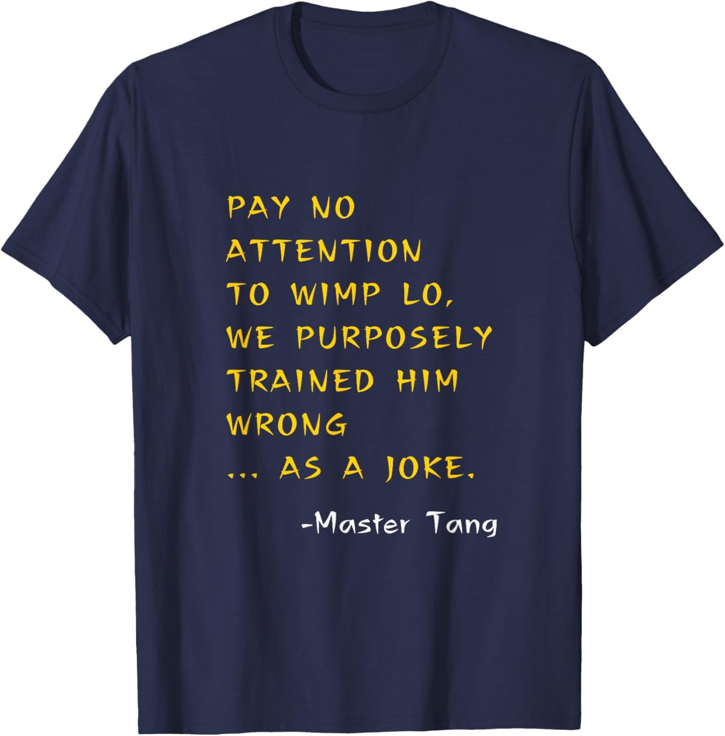 Funny Kung Pow Movie Quotes - Pay No Attention To Wimp Lo T-Shirt - T-Shirt | Navy