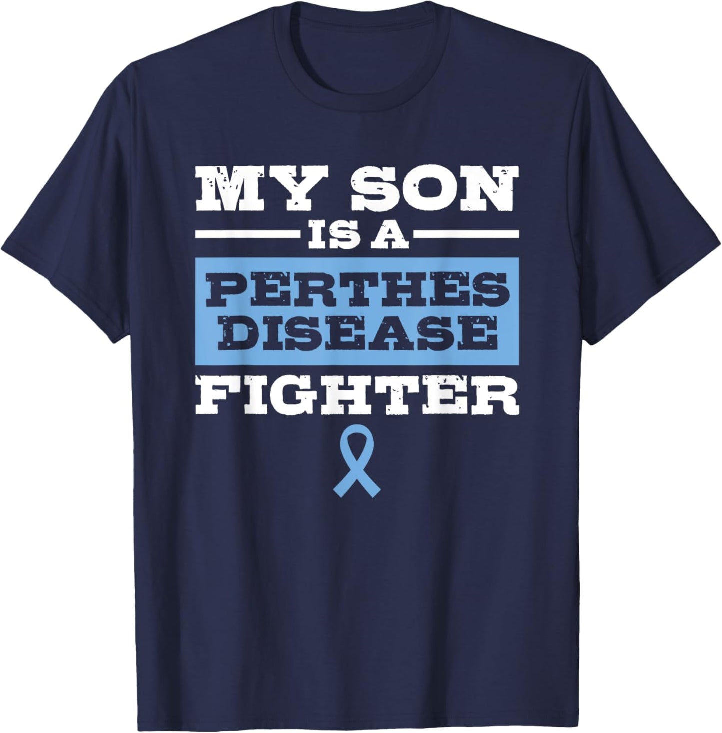 My Son is a Perthes Disease Fighter Awareness T-Shirt - T-Shirt | Navy