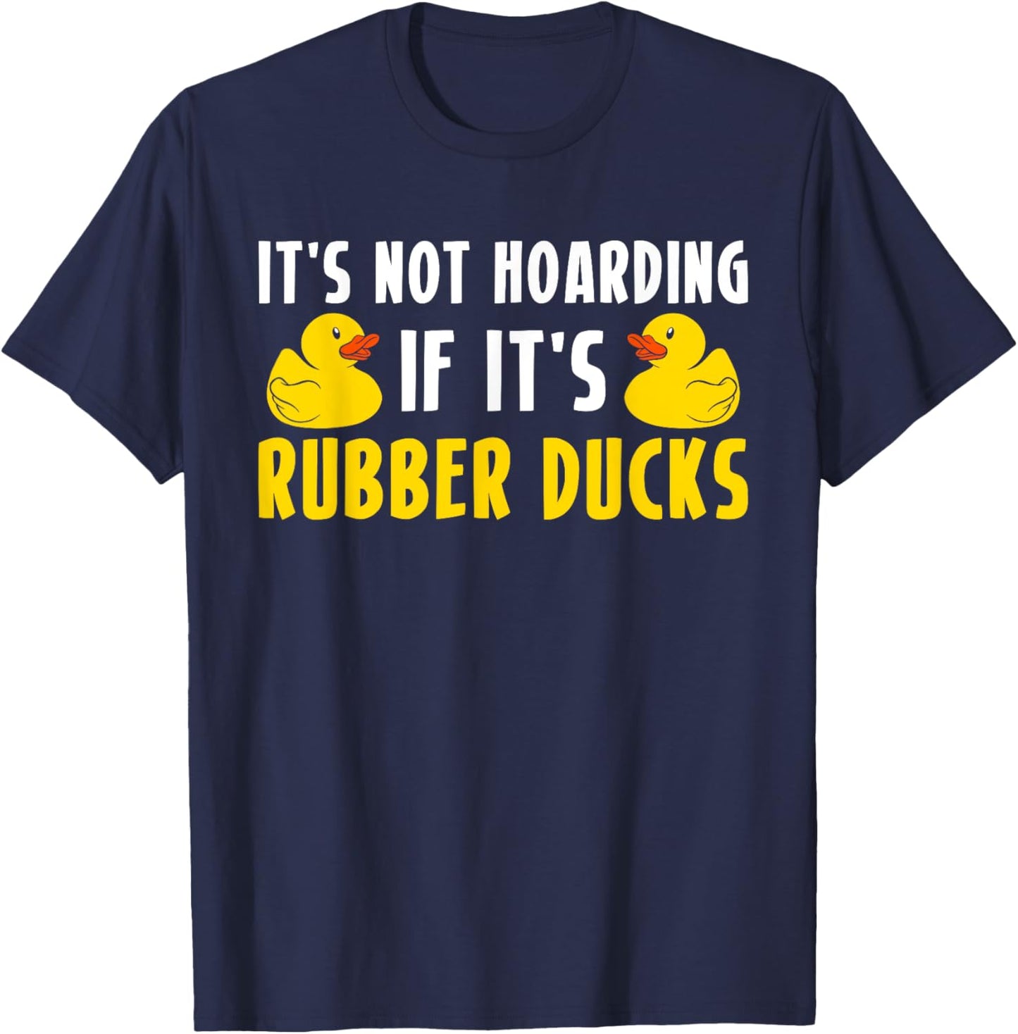 Its Not Hoarding If Its Rubber Ducks T-Shirt - T-Shirt | Navy