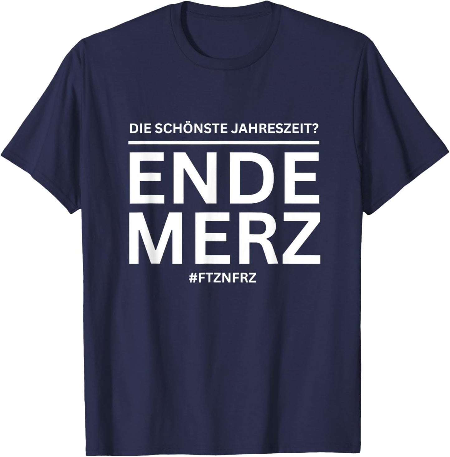 Ende Merz - Politische Satire & Deutschland Humor Statement T-Shirt - T-Shirt | Navy