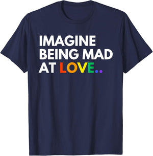 Imagine Being Mad At Love Pride Rainbow Equality T-Shirt - T-Shirt | Navy