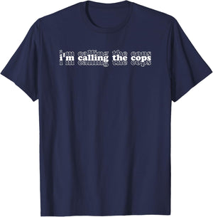 Funny I'm Calling The Cops Repeat Stacked Font Fun T-Shirt - T-Shirt | Navy