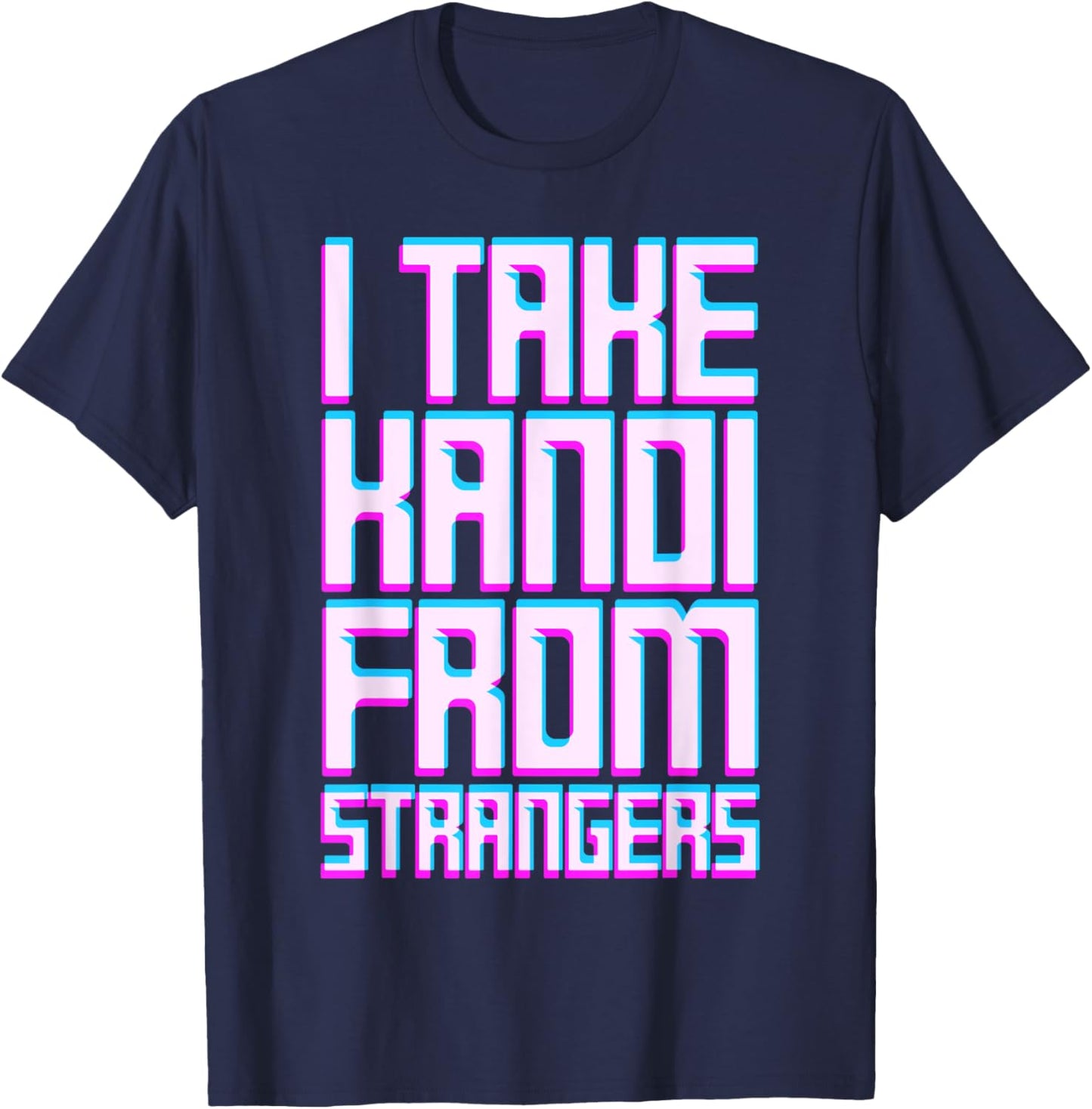 I Take Kandi From Strangers Dubstep Music EDM Rave Techno T-Shirt - T-Shirt | Navy