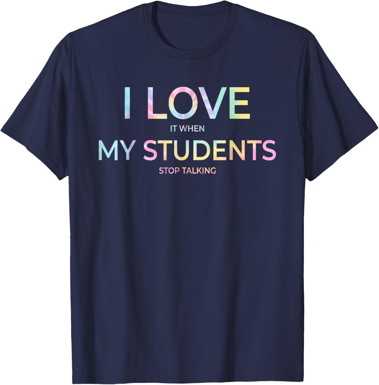 I Love It When My Students Stop Talking Highschool Tie Dye T-Shirt - T-Shirt | Navy