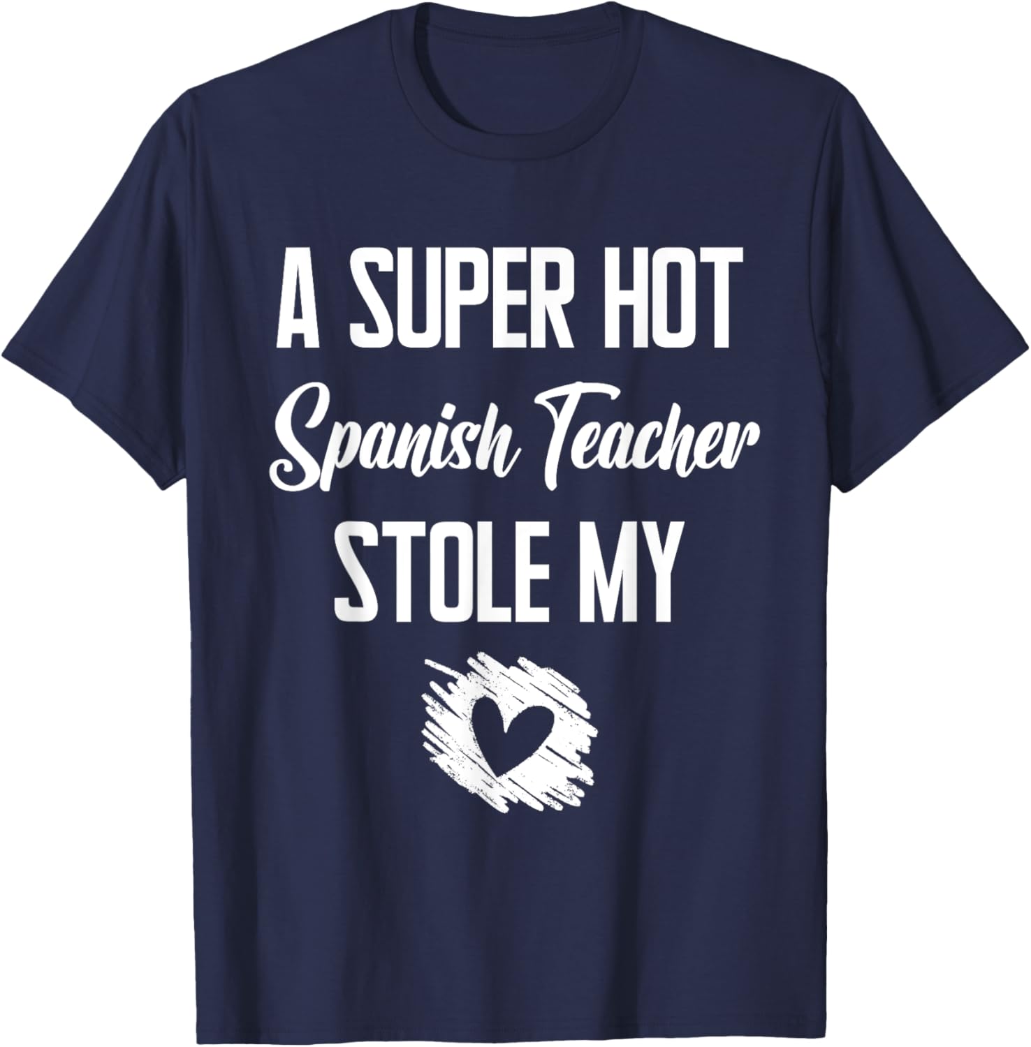 A Super Hot Spanish Teacher Stole My Heart Cute I Love T-Shirt - T-Shirt | Navy