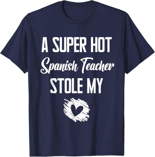 A Super Hot Spanish Teacher Stole My Heart Cute I Love T-Shirt - T-Shirt | Navy