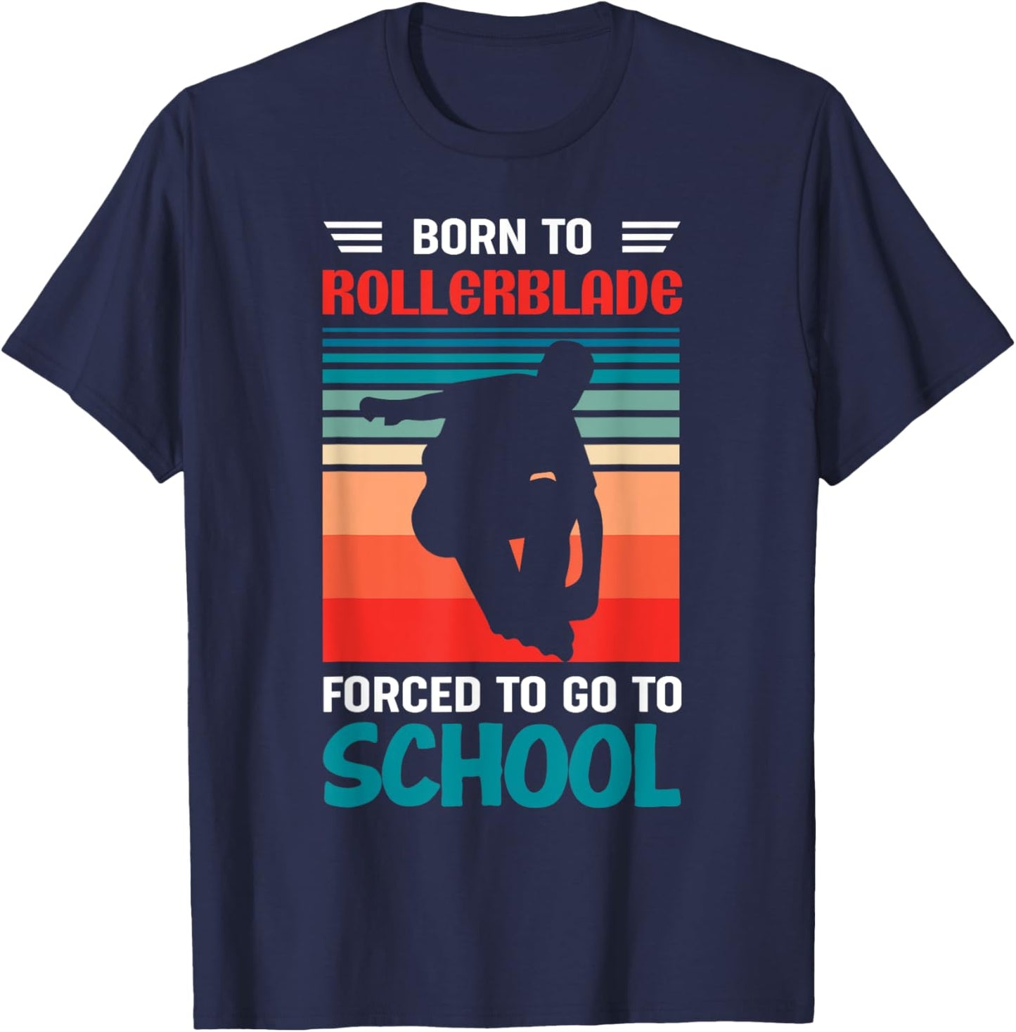 Born To Rollerblade Forced To Go To School Rollerblader T-Shirt - T-Shirt | Navy