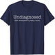 Funny Undiagnosed But Everyone's Pretty Sure T-Shirt - T-Shirt | Navy
