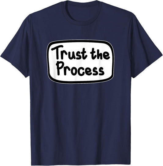 Trusting of The Process Motivational Quote T-Shirt - T-Shirt | Navy