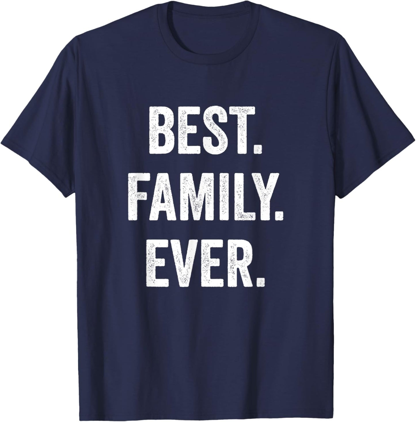 Best Family Ever, Family Appreciation T-Shirt - T-Shirt | Navy