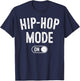 Hip-Hop Mode On Funny Rapper Gift Dj Breakdancer Fan T-Shirt - T-Shirt | Navy