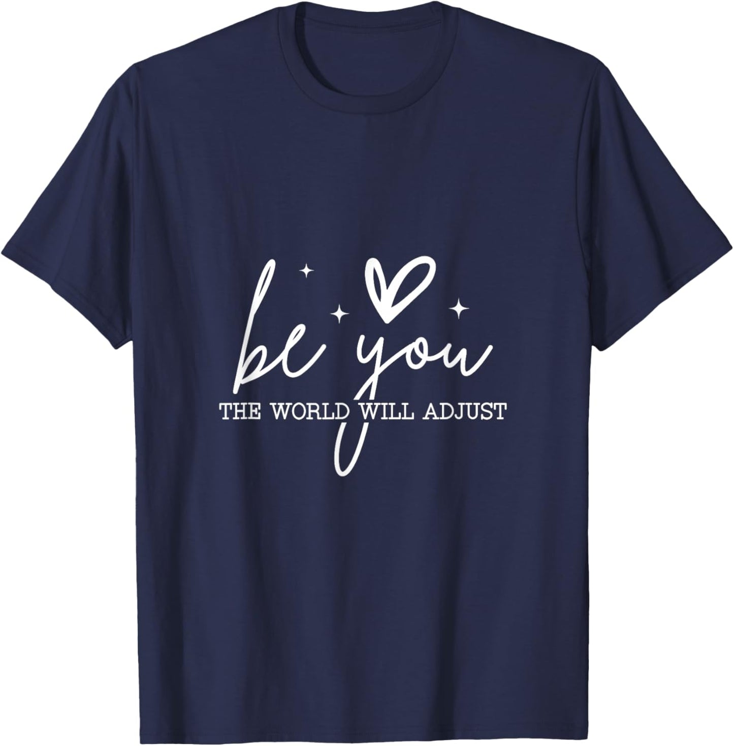 Be You The World Will Adjust - Inspirational Quote T-Shirt - T-Shirt | Navy