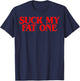 Suck on My Fat One Delightful Quote T-Shirt - T-Shirt | Navy