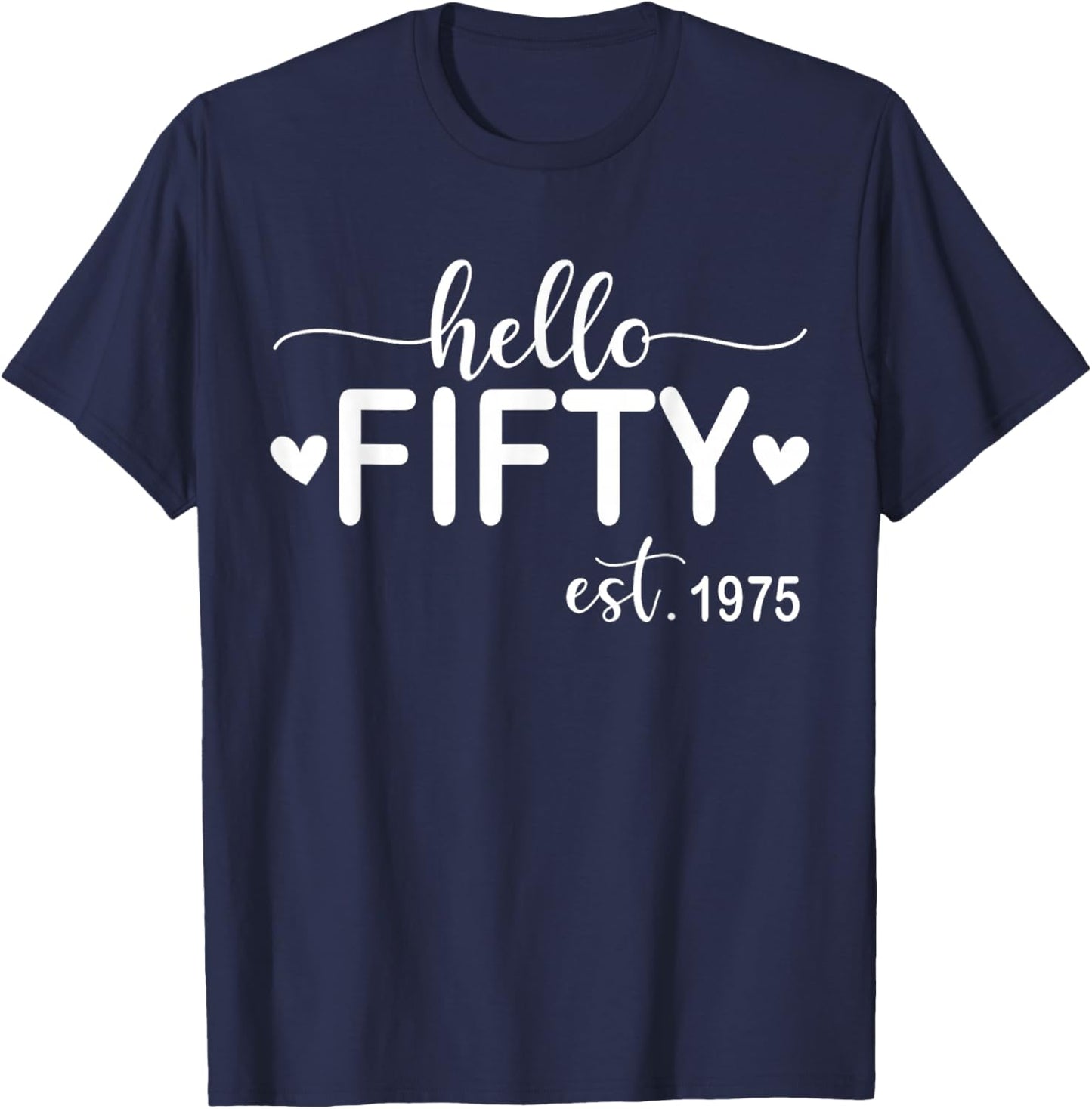 Hello Fifty Est 1975 50 Years Old 50th Birthday T-Shirt - T-Shirt | Navy