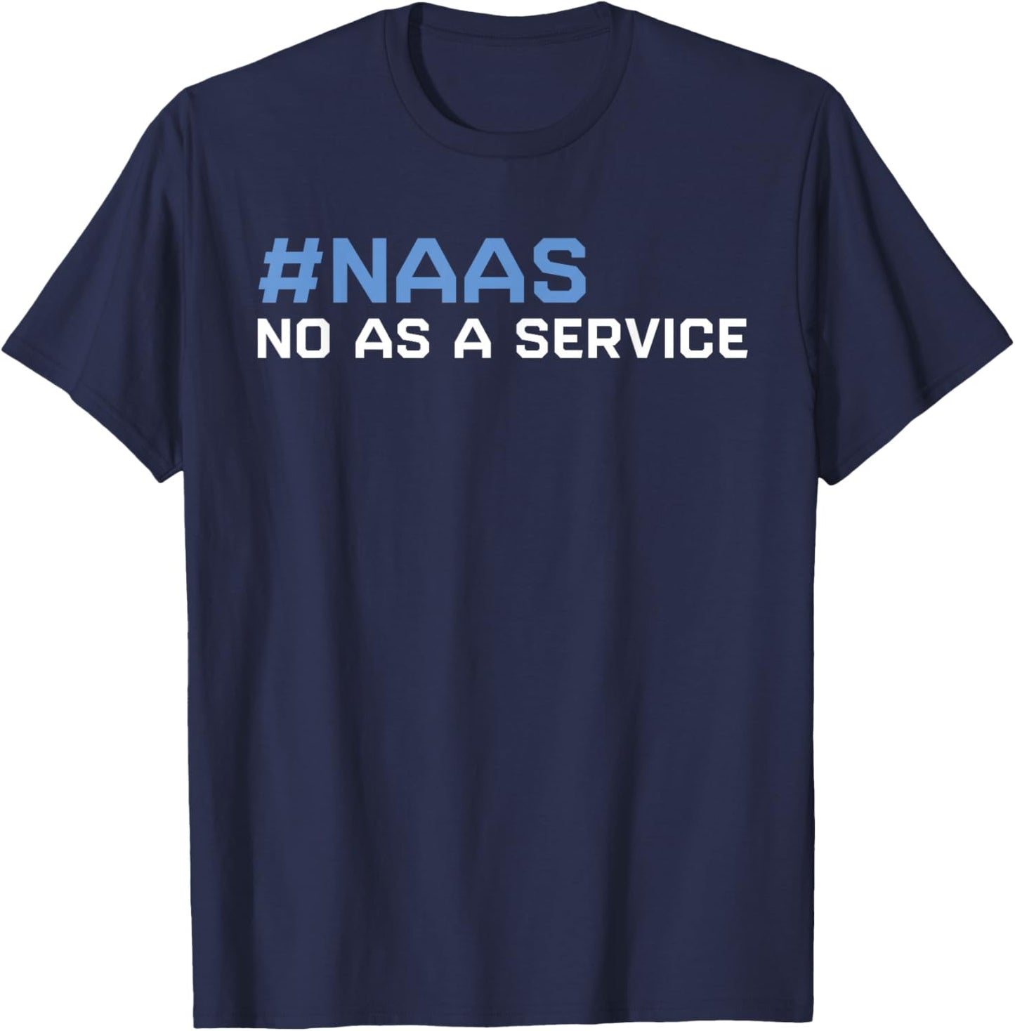 Lustiges NAAS Nein als Service Lustige SAAS-Software als Service T-Shirt - T-Shirt | Navy