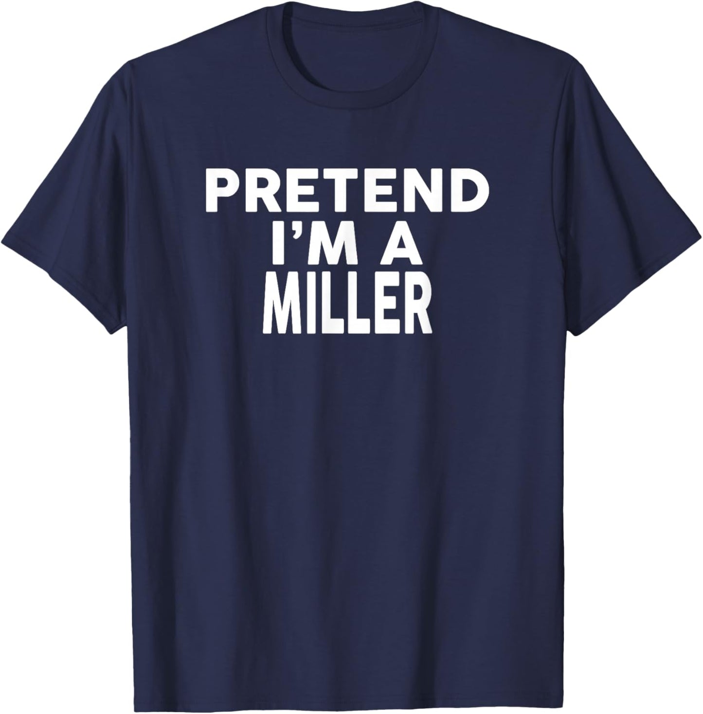 Pretend I'm A Miller Halloween Costume T-Shirt - T-Shirt | Navy