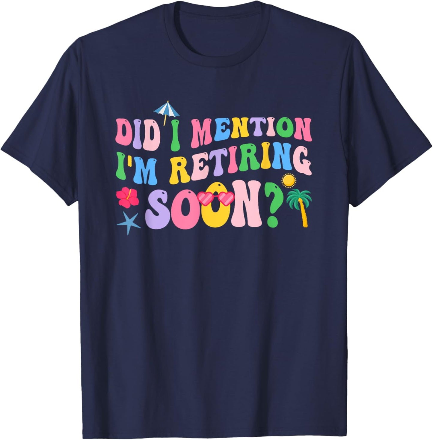 Groovy Did I Mention I'm Retiring Soon Retirement T-Shirt - T-Shirt | Navy