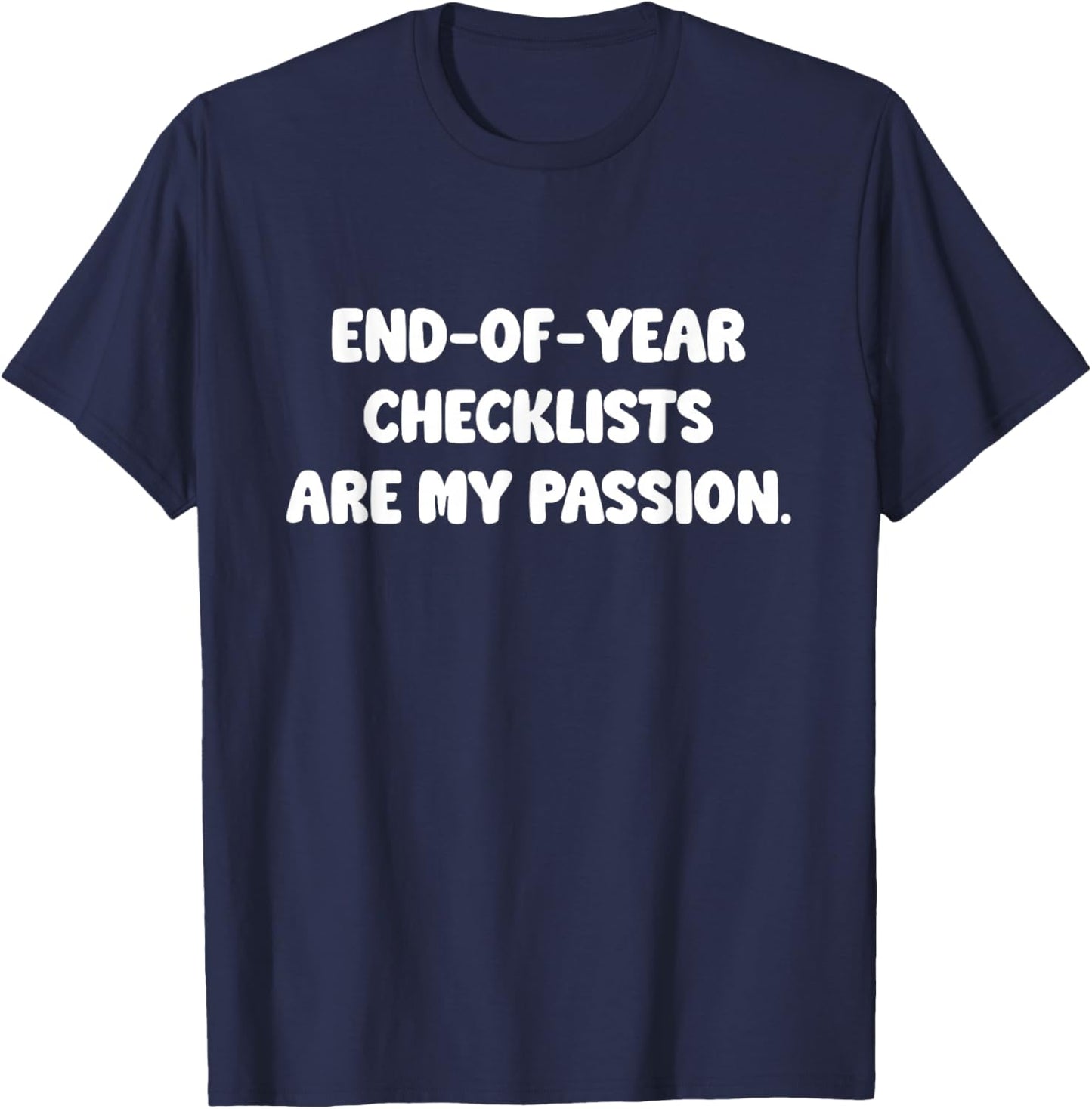 End of Year Checklists are My Passion Funny Teacher T-Shirt - T-Shirt | Navy