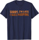 Sorry I'm Late I was Pooping Funny T-Shirt - T-Shirt | Navy