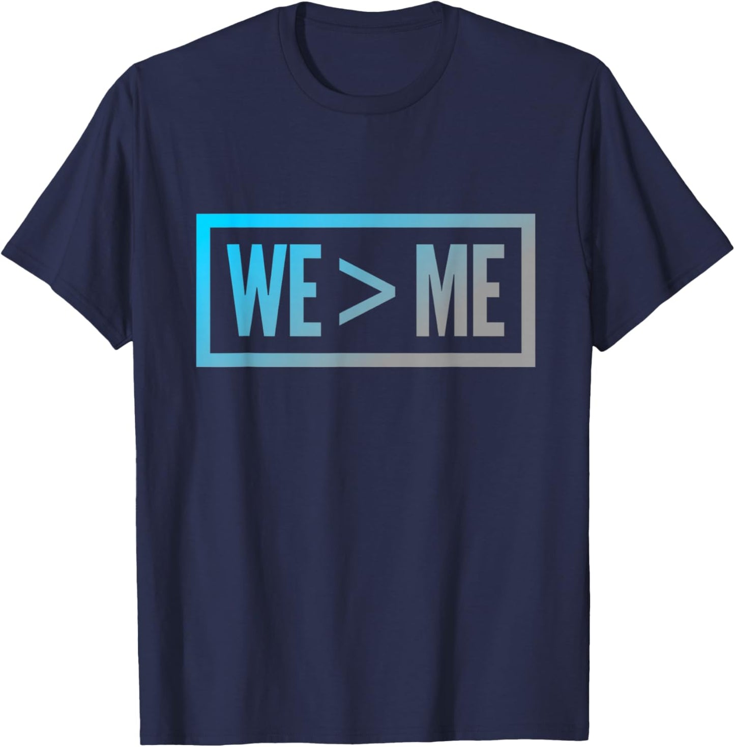 We > Me Teamwork Team We Greater Than Me Quote We Me Meaning T-Shirt - T-Shirt | Navy