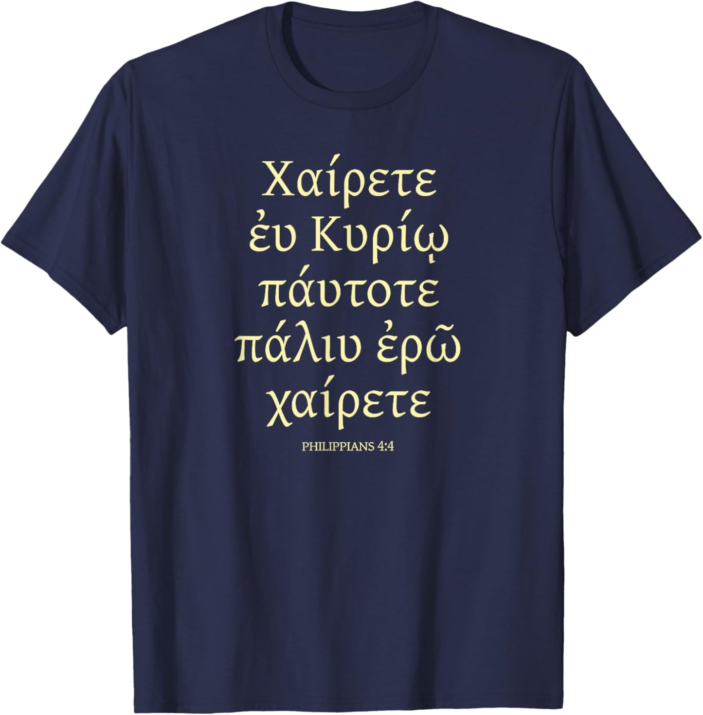 Rejoice In The LORD Always, Greek Text, Philippians 4:4 T-Shirt - T-Shirt | Navy