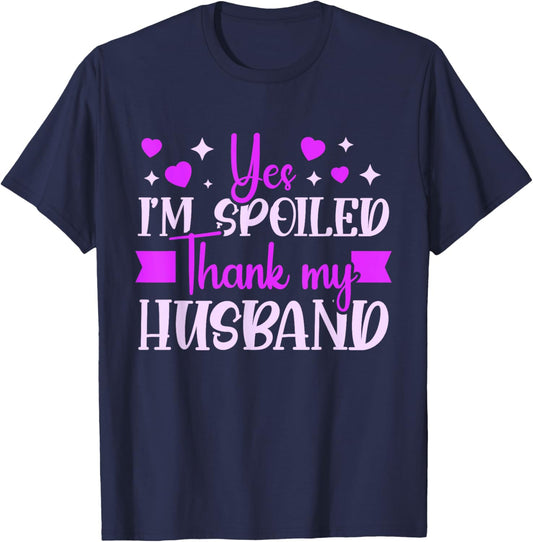 Spoiled Wife I’M Spoiled Thank My Husband Funny Wife T-Shirt - T-Shirt | Navy