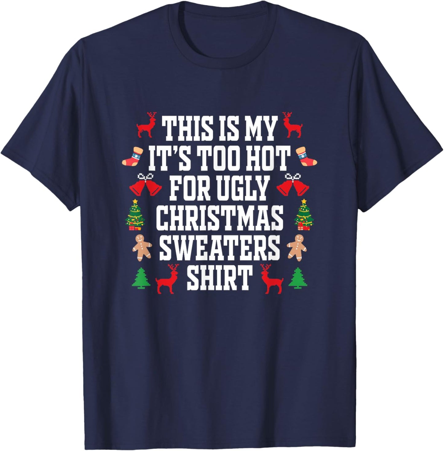 Too Hot Ugly Christmas Sweaters Shirt Funny Xmas Men Women T-Shirt - T-Shirt | Navy