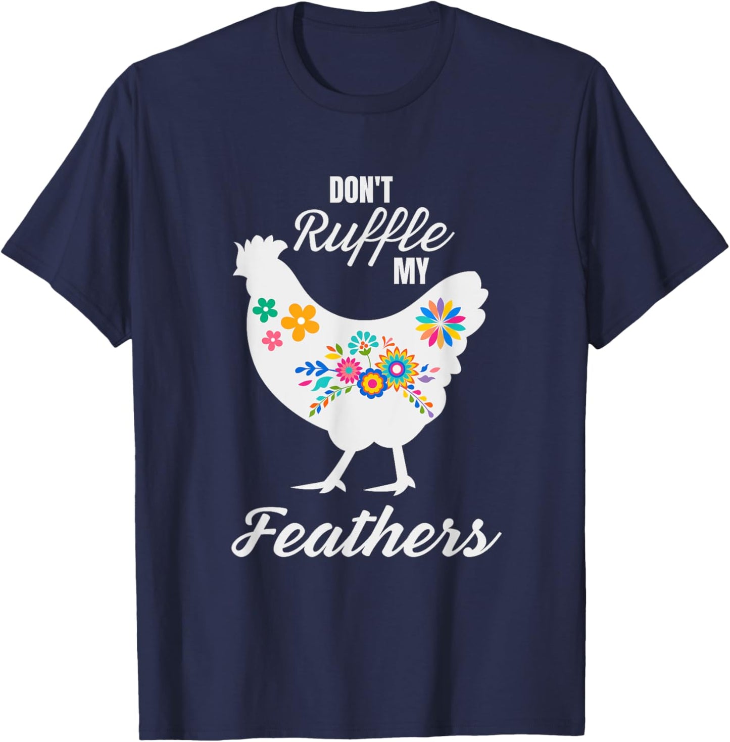 Don't Ruffle My Feathers Funny Chicken T-Shirt - T-Shirt | Navy