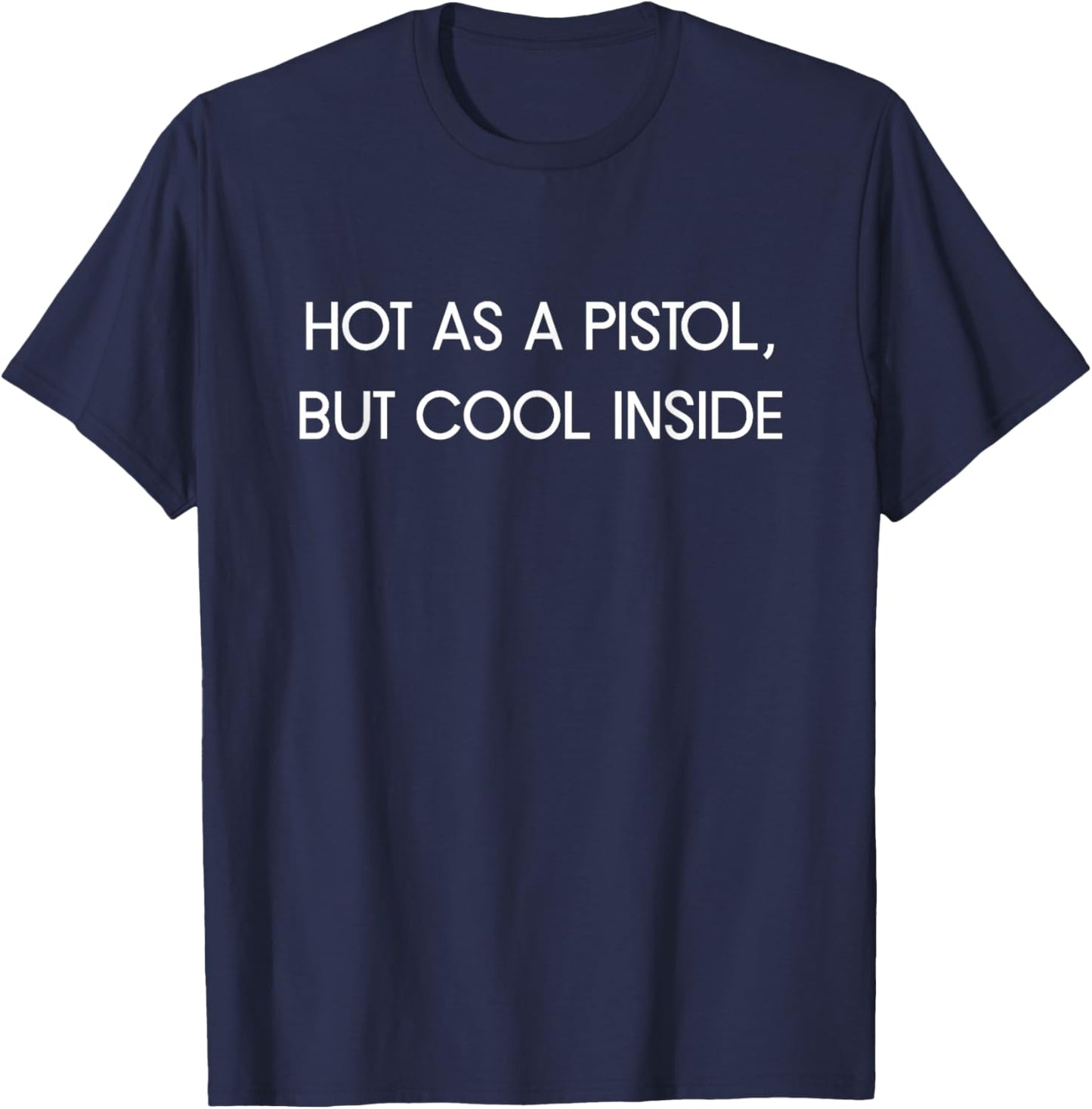 Fun Graphic-Hot as a Pistol but Cool Inside T-Shirt - T-Shirt | Navy