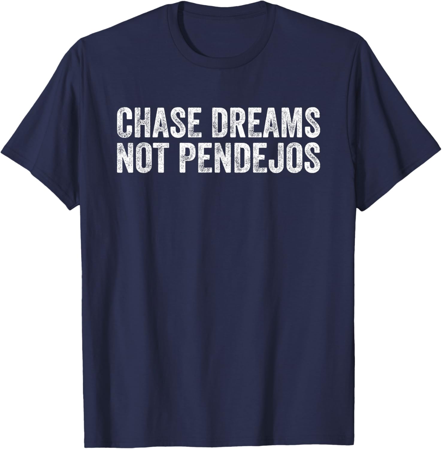 Chase Dreams Not Pendejos | Funny Saying Women T-Shirt - T-Shirt | Navy