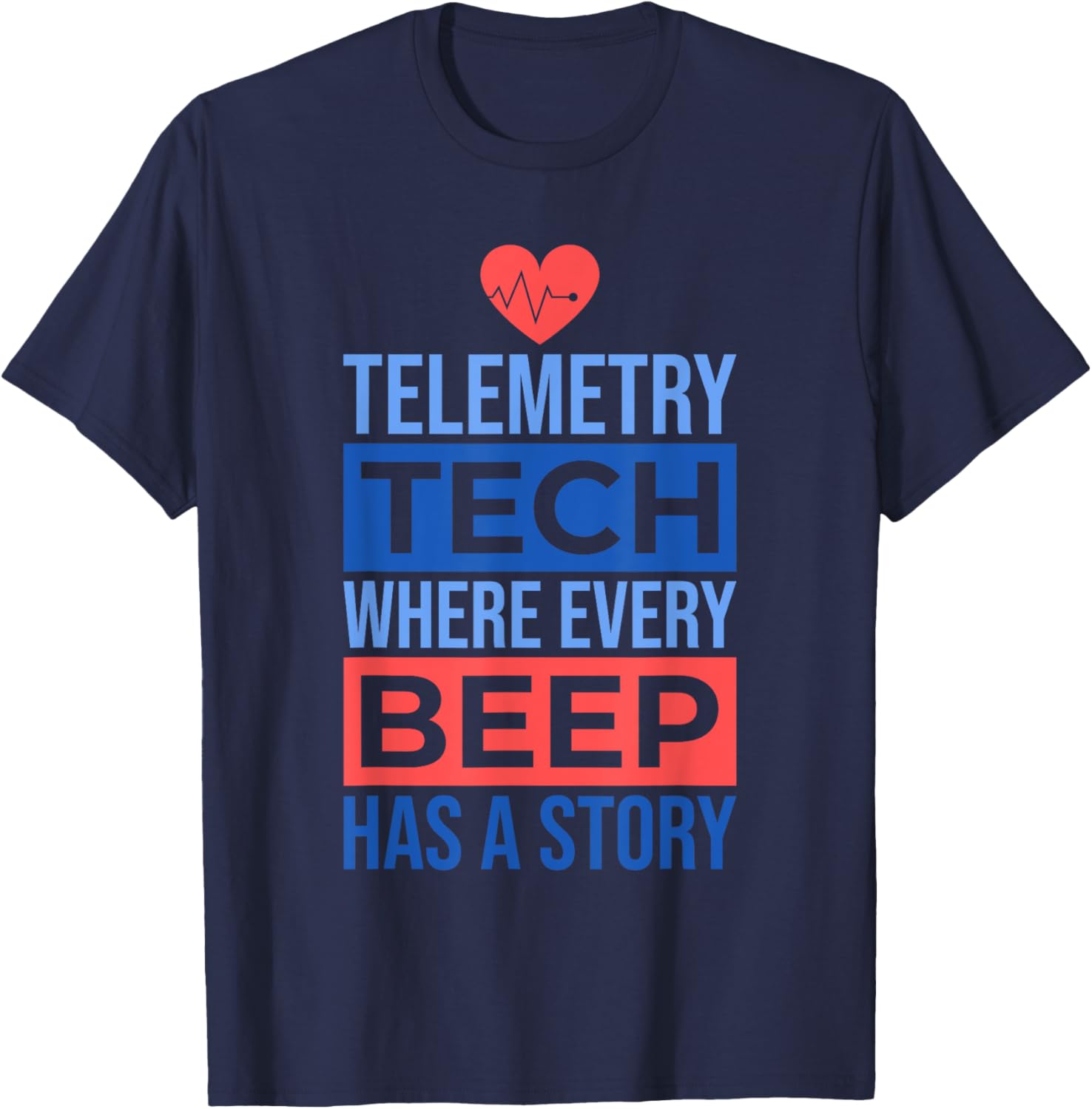 Telemetry Tech Where Every Beep Has A Story, Telemetry Nurse T-Shirt - T-Shirt | Navy