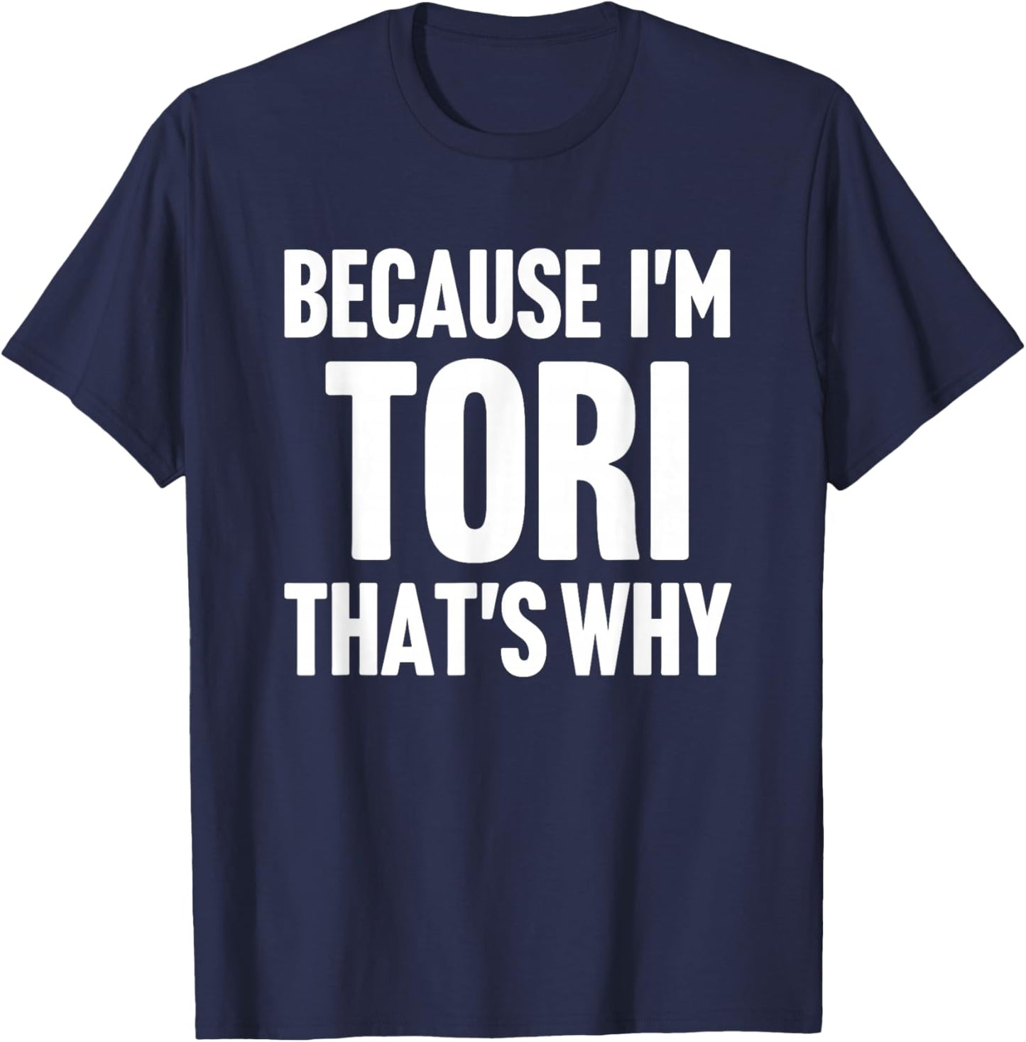 Because I'm Tori That's Why Am Personalized Name T-Shirt - T-Shirt | Navy