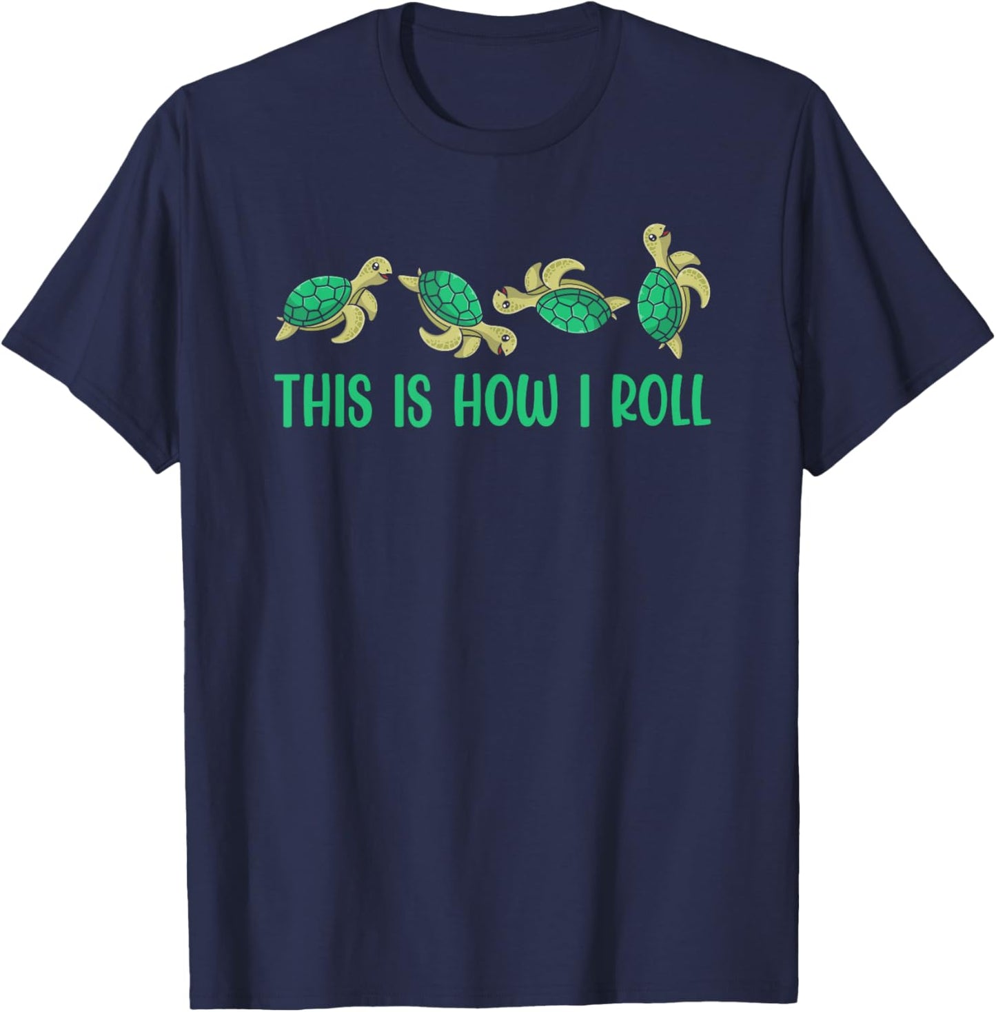 This Is How I Roll Sea Turtle Ocean T-Shirt - T-Shirt | Navy