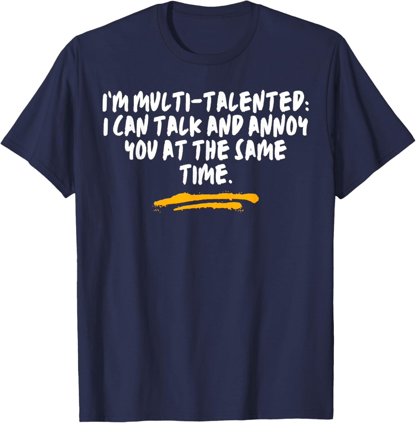 I’m Multi-Talented I Can Talk And Annoy You At The Same Time T-Shirt - T-Shirt | Navy